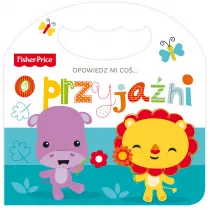 Fisher Price. Opowiedz mi co... o przyjani