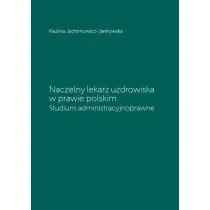 Naczelny lekarz uzdrowiska w prawie polskim. Studium administracyjne