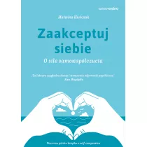 Zaakceptuj siebie. O sile samowspczucia