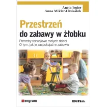 Przestrze� do zabawy w ��obku. Potrzeby rozwojowe ma�ych dzieci. O tym, jak je zaspokaja� w zabawie
