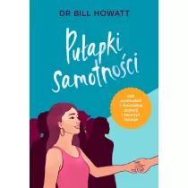 Pu�apki samotno�ci. Jak wychodzi� z mentalnej izolacji i tworzy� relacje