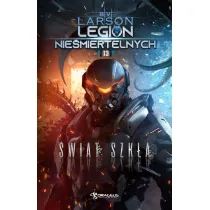 �wiat Szk�a. Seria Legion Nie�miertelnych. Tom 13