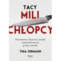 Tacy mili ch�opcy. Prawdziwa historia matki zamordowanej przez syn�w