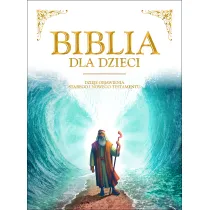 Biblia dla dzieci. Dzieje objawienia Starego i Nowego Testamentu