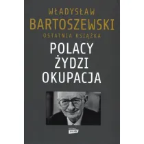 Polacy. �ydzi. Okupacja. Fakty, postawy, refleksje