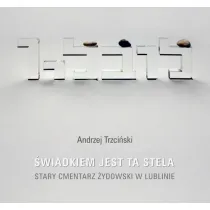 �wiadkiem jest ta stela. Stary cmentarz �ydowski w Lublinie
