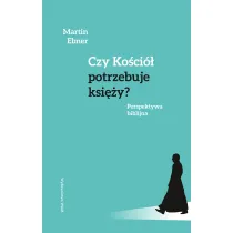 Czy Ko�ci� potrzebuje ksi�y? Perspektywa biblijna