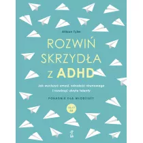 Rozwi skrzyda z ADHD. Jak wyciszy umys, odnale rwnowag i rozwin ukryte talenty