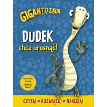 Gigantozaur. Dudek chce urosn! Czytaj, rozwizuj, naklejaj
