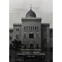W trosce o zdrowie �ydowskiej spo�eczno�ci Lwowa (1918-1939)