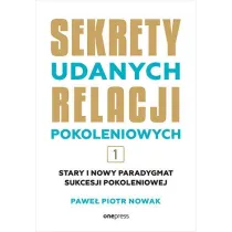 Stary i nowy paradygmat sukcesji pokoleniowej. Sekrety udanych relacji pokoleniowych. Tom 1