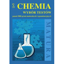 Chemia. Wybór testów ponad 3000 pytań maturalnych i egzaminacyjnych