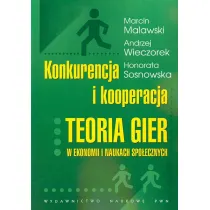 Konkurencja i kooperacja. Teoria gier w ekonomii i naukach spo�ecznych