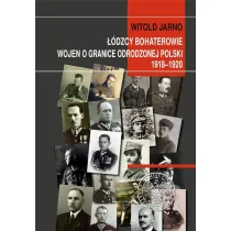 ��dzcy bohaterowie wojen o granice odrodzonej Polski 1918-1920