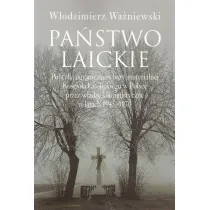Pa�stwo laickie. Polityka ograniczania bazy materialnej Ko�cio�a katolickiego w Polsce przez w�adze komunistyczne w latach 1945-1970