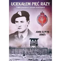 Ucieka�em pi�� razy. Walijski gwardzista w szeregach Armii Krajowej