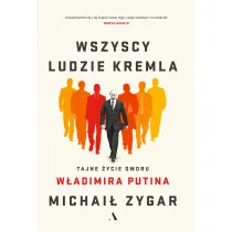 Wszyscy ludzie Kremla. Tajne �ycie dworu W�adimira Putina