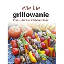 Wielkie grillowanie. Pyszne jedzenie na �wie�ym powietrzu