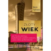 Z�oty wiek. Jak Polska zosta�a europejskim liderem wzrostu i jaka czeka j� przysz�o��