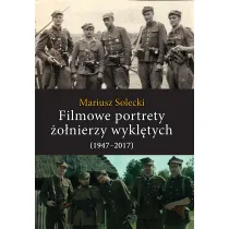 Filmowe portrety �o�nierzy wykl�tych (1947&ndash;2017)
