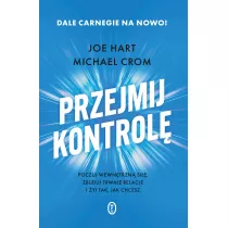 Przejmij kontrol�. Poczuj wewn�trzn� si��, zbuduj trwa�e relacje i �yj tak, jak chcesz