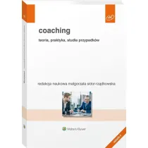 Coaching. Teoria, praktyka, studia przypadk�w. Wolters Kluwer