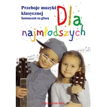 Przeboje muzyki klasycznej. Samouczek na gitar� dla najm�odszych