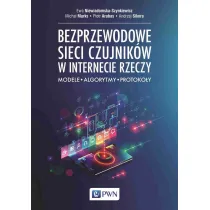 Bezprzewodowe sieci czujnik�w w internecie rzeczy. Modele, algorytmy, protoko�y