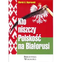 Kto niszczy Polsko�� na Bia�orusi?