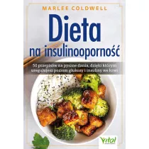 Dieta na insulinooporno��. 50 przepis�w na pyszne dania, dzi�ki kt�rym uregulujesz poziom glukozy i insuliny we krwi