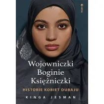 Wojowniczki, Boginie, Ksi�niczki. Historie kobiet Dubaju
