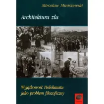 Architektura z�a. Wyj�tkowo�� Holokaustu jako problem filozoficzny