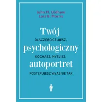 Tw�j psychologiczny autoportret. Dlaczego czujesz, kochasz, my�lisz, post�pujesz w�a�nie tak