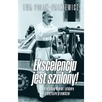 Ekscelencja jest szalony. Arcybiskup Marcel Lefebvre i czasy, kt�re przewidzia�