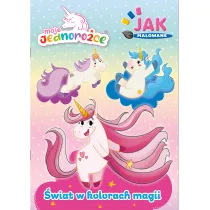 �wiat w kolorach magii. Moje Jednoro�ce. Jak malowane