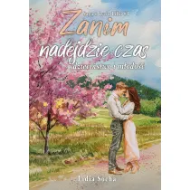Zanim nadejdzie czas: dzieci�stwo i m�odo��. Saga o �yciu Lilki. Tom 1