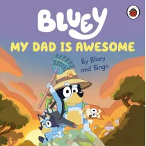 Bluey. My Dad Is Awesome