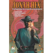 Uniwersum DC Tylko zacni umieraj� m�odo. Jonah Hex. Tom 4