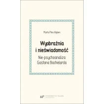 Wyobra�nia i nie�wiadomo��. Nie-psychoanaliza Gastona Bachelarda