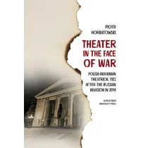 Theater in the Face of War. Polish-Ukrainian theatrical ties after the Russian invasion in 2014