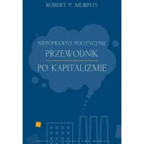 Niepoprawny politycznie przewodnik po kapitalizmie