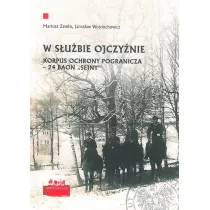 W s�u�bie Ojczy�nie. Korpus Ochrony Pogranicza 24 Baon "Sejny"