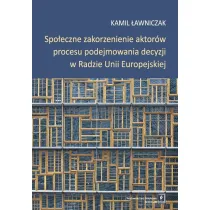 Spo�eczne zakorzenienie aktor�w procesu podejmowania decyzji w radzie Unii Europejskiej