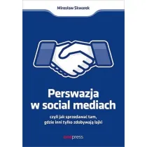 Perswazja w Social Media, czyli jak sprzedawa� tam, gdzie inni zdobywaj� tylko lajki