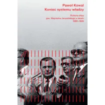 Koniec systemu w�adzy. Polityka ekipy gen. Wojciecha Jaruzelskiego w latach 1986-1989
