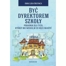 By� dyrektorem szko�y. Poradnik dla tych, kt�rzy nie wiedz� w co r�ce w�o�y�