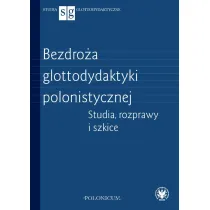 Bezdro�a glottodydaktyki polonistycznej. Studia, rozprawy i szkice