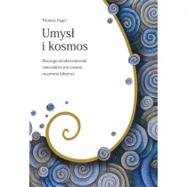 Umys� i kosmos. Dlaczego neodarwinowski materializm jest niemal na pewno fa�szywy