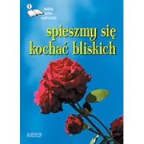 Spieszmy si� kocha� bliskich. Edycja pierwsza. Antologia poet�w wsp�czesnych, wyd. I