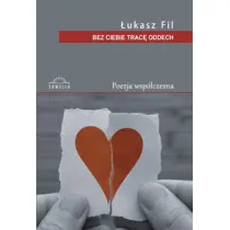 Bez Ciebie trac� oddech